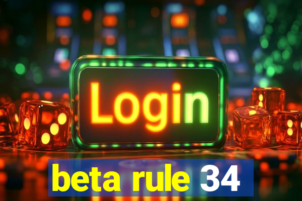 beta rule 34